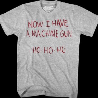 Now I Have A Machine Gun Ho Ho Ho Die Hard T-Shirt