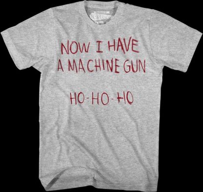 Now I Have A Machine Gun Ho Ho Ho Die Hard T-Shirt