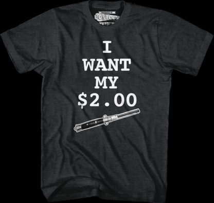 I Want My Two Dollars Better Off Dead T-Shirt