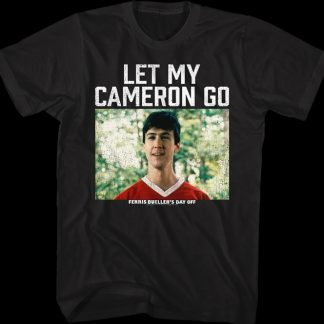 Let My Cameron Go Ferris Bueller's Day Off T-Shirt