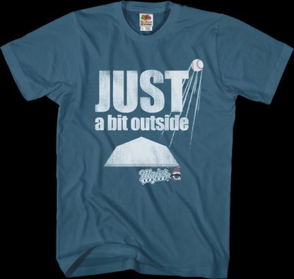 Just A Bit Outside Major League T-Shirt