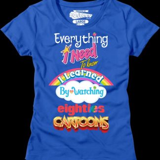 Womens Everything I Need To Know Eighties Cartoons Shirt
