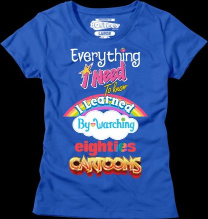 Womens Everything I Need To Know Eighties Cartoons Shirt