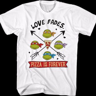 Love Fades Pizza Is Forever Teenage Mutant Ninja Turtles T-Shirt