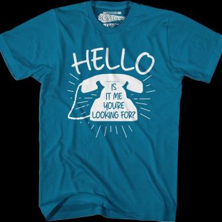Hello Is It Me You're Looking For T-Shirt