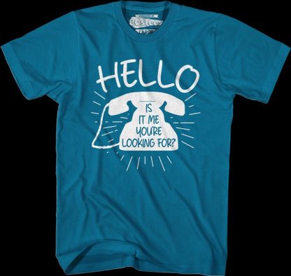 Hello Is It Me You're Looking For T-Shirt