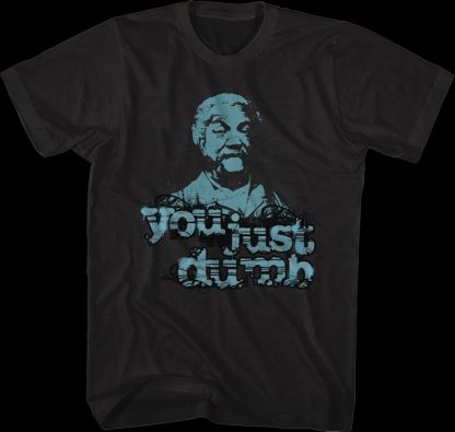 You Just Dumb Sanford and Son T-Shirt