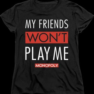 Womens Black My Friends Won't Play With Me Monopoly Shirt