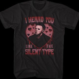 Michael Myers I Heard You Like The Silent Type Halloween T-Shirt