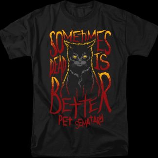 Sometimes Dead Is Better Pet Sematary T-Shirt