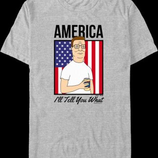 America I'll Tell You What King of the Hill T-Shirt