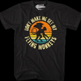 Don't Make Me Get My Flying Monkeys T-Shirt