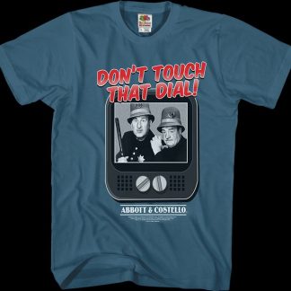 Don't Touch That Dial Abbott And Costello T-Shirt