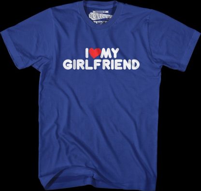 I Love My Girlfriend T-Shirt