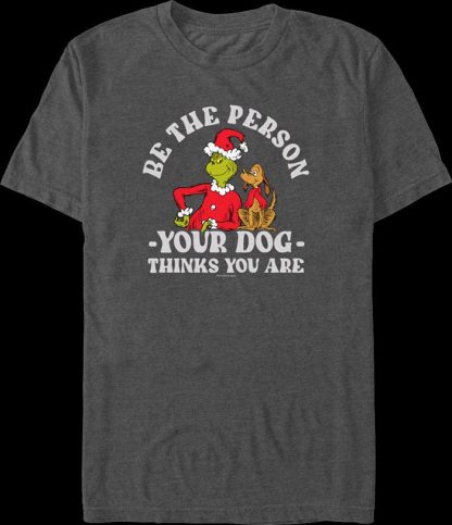 Grinch Be The Person Your Dog Thinks You Are Dr. Seuss T-Shirt